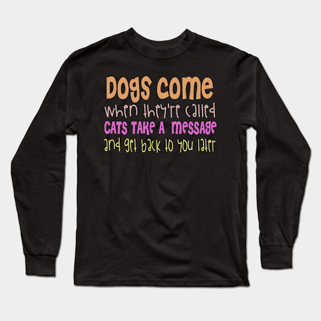 Dogs Come When They Are Called Cats Take A Message And Get Back To You Long Sleeve T-Shirt by VintageArtwork